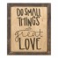 Do Small Things With Great Love 14x11 Framed Pallet Wood Art