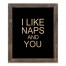 I Like Naps And You 14x11 Framed Pallet Wood Art