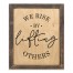 We Rise By Lifting Others 14x11 Framed Pallet Wood Art