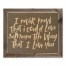I Never Knew That I Could Love Someone The Way That I Love You 20x16 Framed Pallet Wood Art