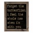 Forget The Butterflies 20x16 Framed Pallet Wood Art