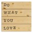 Do What You Love 14x14 Pallet Wood Art