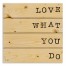 Love What You Do 14x14 Pallet Wood Art