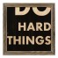 Do Hard Things 12x12 Framed Pallet Wood Art