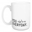 Jaxn Blvd You Inspire Me Everyday 15 oz Mug