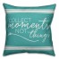 Teal Collect Moments Not Things 18x18 Spun Poly Pillow