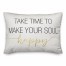 Take Time to Make Your Soul Happy 14x20 Spun Poly Pillow