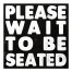 Please Wait To Be Seated 16x16 Canvas Wall Art