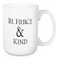 Be Fierce and Kind 15 oz Mug