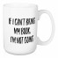 If I Can't Bring My Book I'm Not Going 15 oz Mug