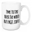Time To Take Over The World 15 oz Mug