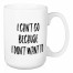 I Can't Go Because I Don't Want To 15 oz Mug