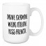 Drive German. Wear Italian. Kiss French. 15 oz Mug