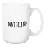 Don't Tell Dad 15 oz Mug