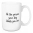 Be The Person Your Dog Thinks You Are 15 oz Mug
