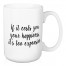 If It Costs You Your Happiness, It's Too Expensive 15 oz Mug