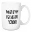 Most Of My Friends Are Fictional 15 oz Mug