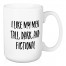 I Like My Men Tall, Dark, and Fictional 15 oz Mug