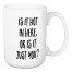 Is It Hot In Here, Or Is It Just You? 15 oz Mug
