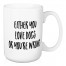 Either You Love Dogs Or You're Wrong 15 oz Mug