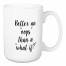 Better Oops Than What If 15 oz Mug