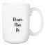 Dream. Plan. Do. 15 oz Mug