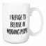 I Refuse To Believe In Morning People 15 oz Mug