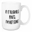 If It Requires Pants, I'm Not Going 15 oz Mug