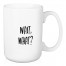 Wait, What? 15 oz Mug