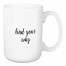 Find Your Why 15 oz Mug