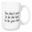 You Don’t Need To Be The Best 15 oz Mug