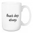 Beach Days Always 15 oz Mug