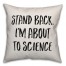 Stand Back. I'm About To Science Pillow