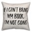 If I Can't Bring My Book, I'm Not Going Pillow