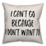 I Can't Go Because I Don't Want To Pillow