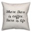 Where There Is Coffee Pillow