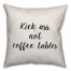 Kick Ass, Not Coffee Tables Pillow