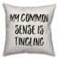 My Common Sense Is Tingling Pillow