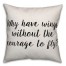 Why Have Wings Without The Courage To Fly Pillow