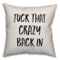 Tuck That Crazy Back In Pillow Cover