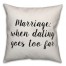 Marriage: When Dating Goes Too Far Pillow