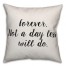Forever: Not A Day Less Will Do Pillow