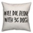 Will Die Alone With 30 Dogs Pillow
