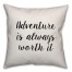 Adventure Is Always Worth It Pillow