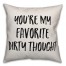 You're My Favorite Dirty Thought Pillow Cover