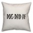 Dog Dad AF Pillow