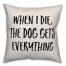 When I Die, The Dog Gets Everything Pillow