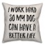 I Work Hard So My Dog Can Have A Better Life Pillow