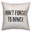 Don't Forget To Dance Pillow