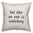 Eat Like No One Is Watching Pillow